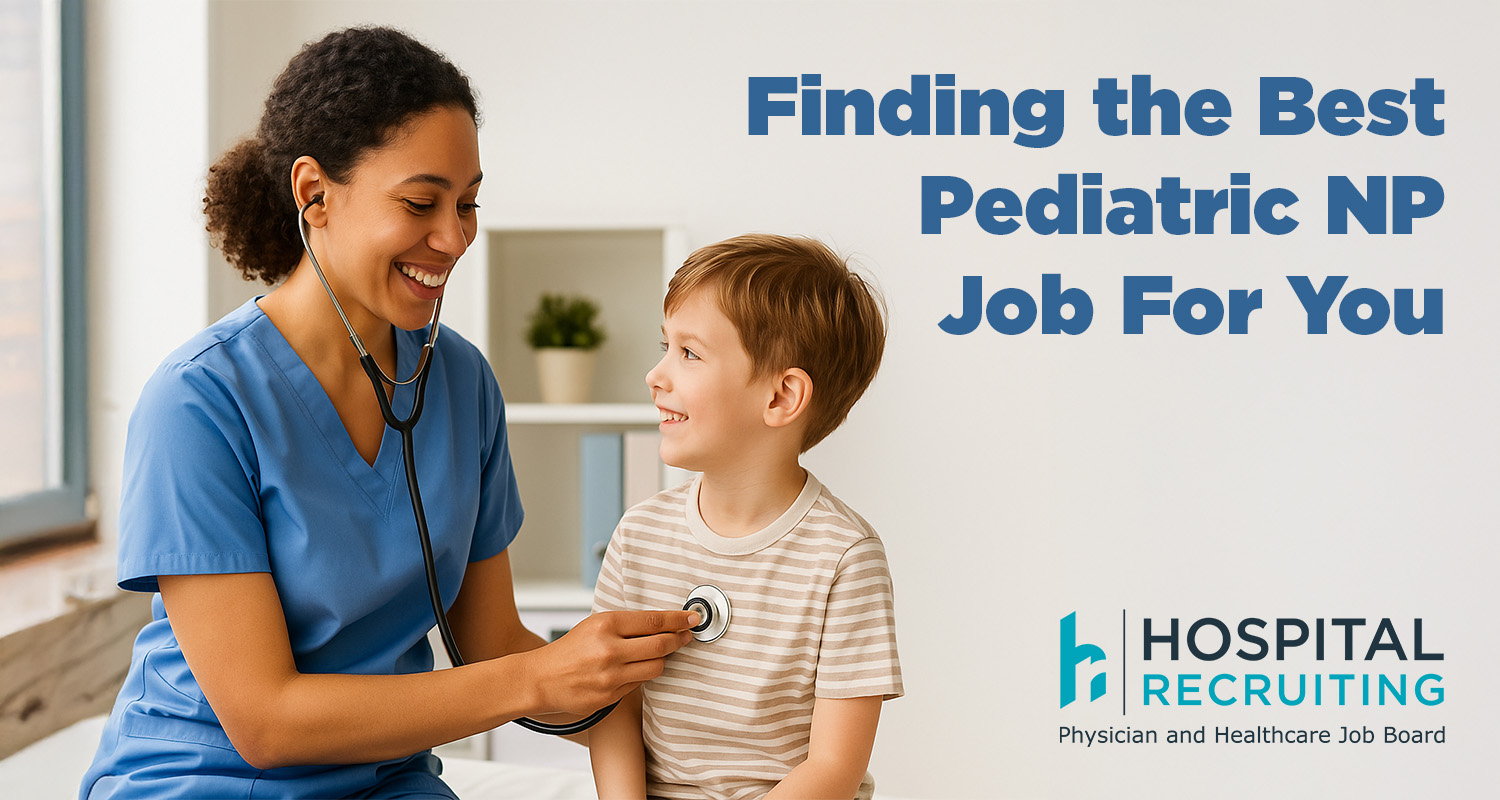 Finding the Best Pediatric NP Job For You