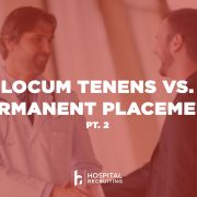locum tenens vs permanent physician part 2