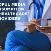 mindful media consumption for healthcare providers