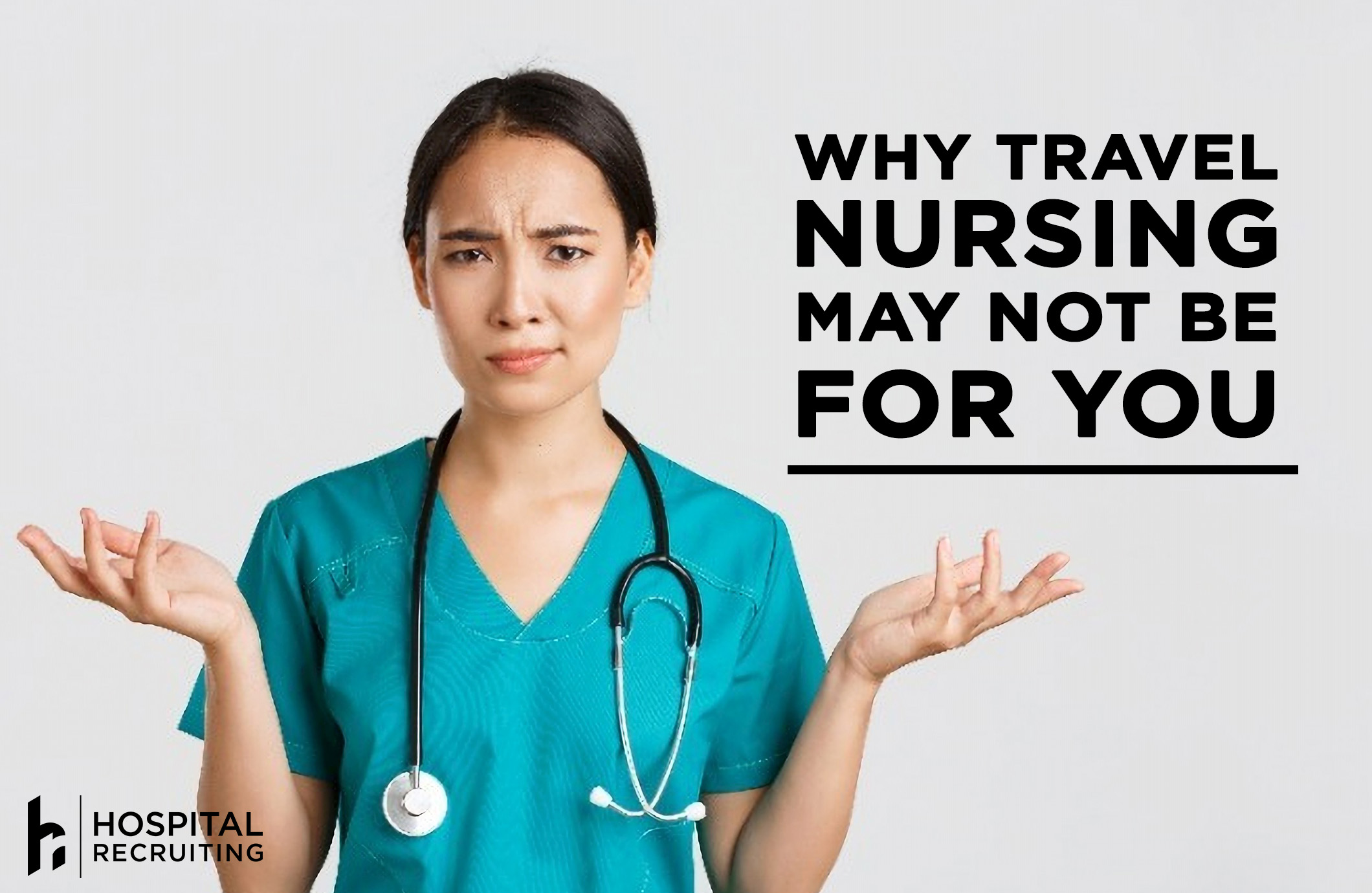 why travel nursing may not be for you