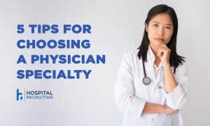 5 tips for choosing a physician specialty